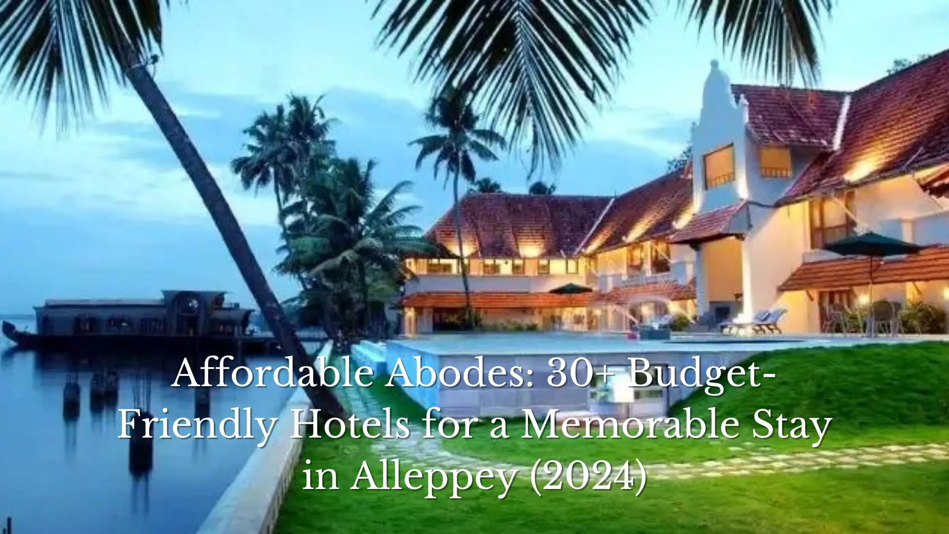 Affordable Abodes: 30+ Budget-Friendly Hotels for a Memorable Stay in Alleppey (2024)