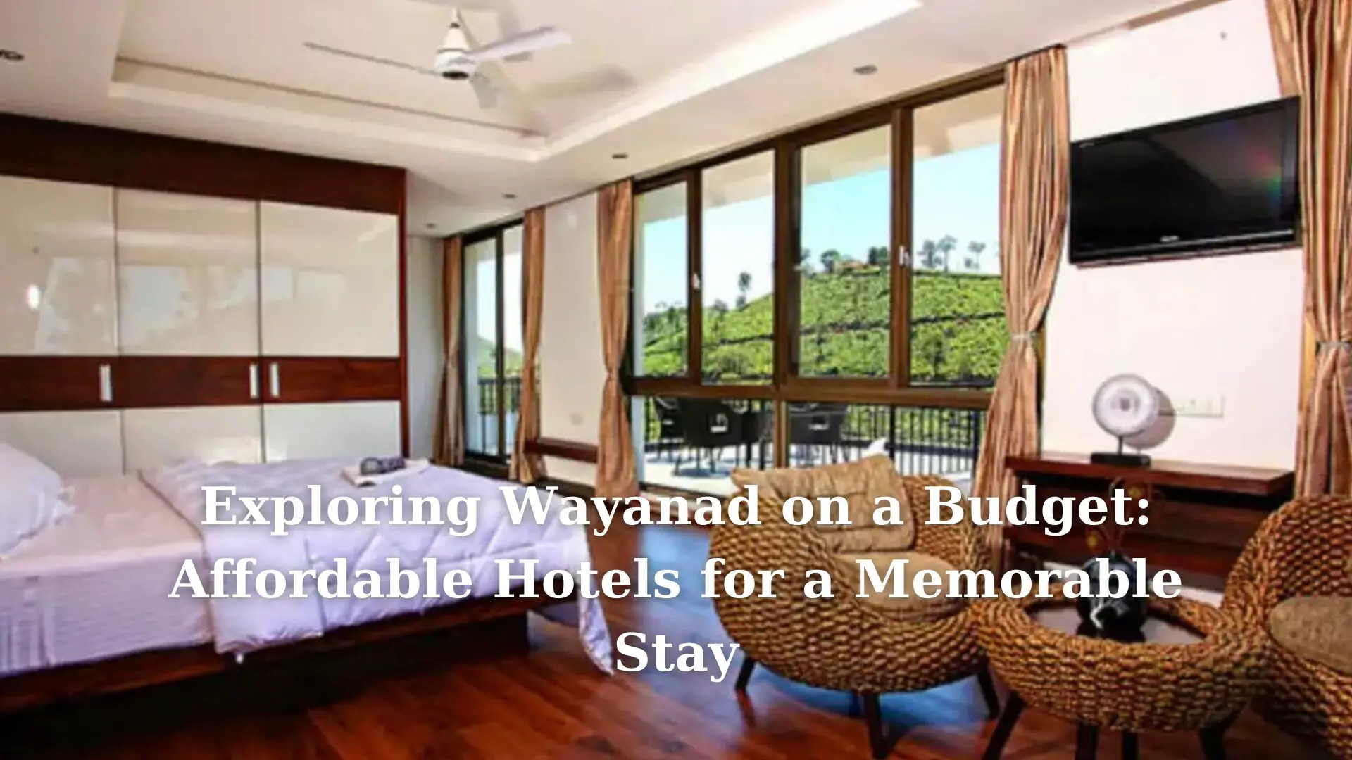 Exploring Wayanad on a Budget: Affordable Hotels for a Memorable Stay