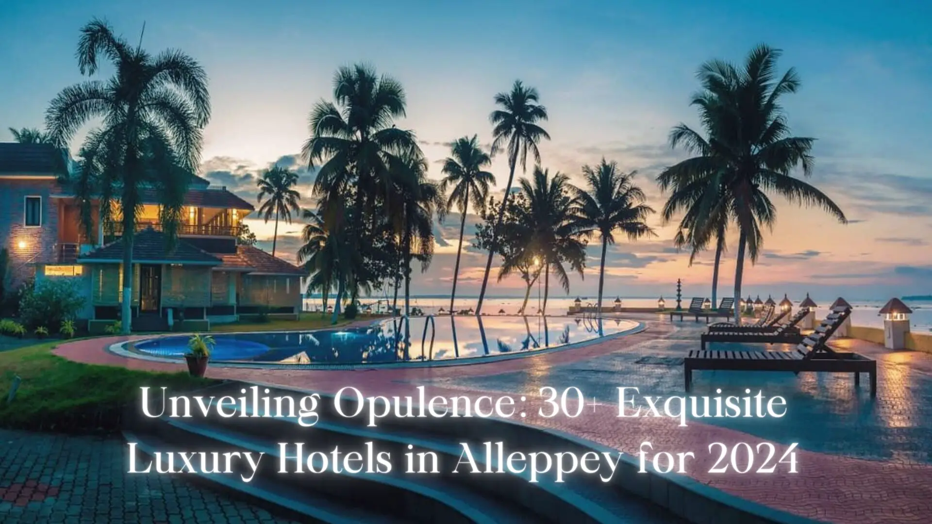 Unveiling Opulence: 30+ Exquisite Luxury Hotels in Alleppey for 2024