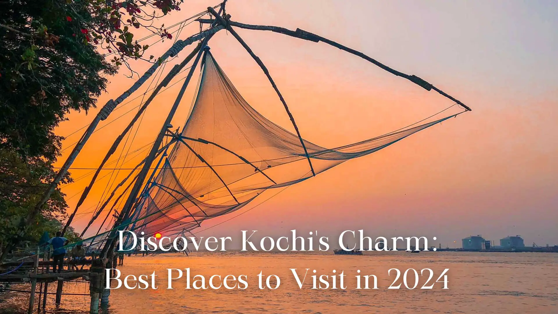 Discover Kochi’s Charm: 20+ Best Places to Visit in 2024