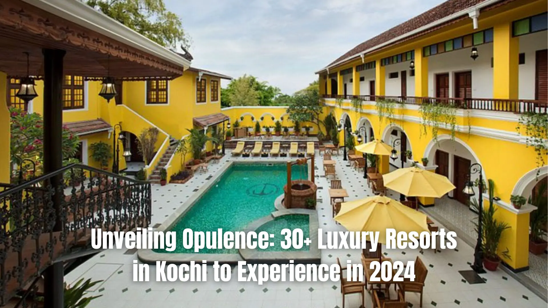 Unveiling Opulence: 30+ Luxury Resorts in Kochi to Experience in 2024